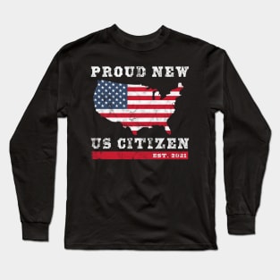 Proud New US Citizen EST. 2021 United States Citizenship Long Sleeve T-Shirt